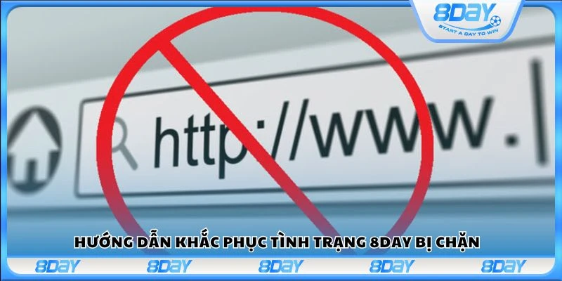 Hướng dẫn khắc phục tình trạng 8Day bị chặn